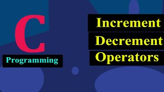 Increment And Decrement Operators in C Programming   And [upl. by Eanwahs706]