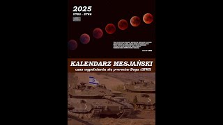 Kalendarz Mesjańskiproroczy 2025  czas wypełniania się proroctw Boga JHWH [upl. by Naihs]