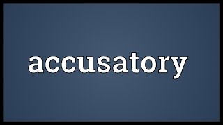 Accusatory Meaning [upl. by Slinkman]