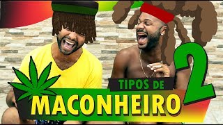 TIPOS DE MACONHEIROS 2 [upl. by Sidnak99]