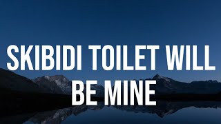 Skibidi Toilet Will Be Mine  Official Lyrics Video [upl. by Joacima]