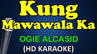 KUNG MAWAWALA KA  Ogie Alcasid HD Karaoke [upl. by Liederman942]