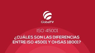 ¿Cuáles son las diferencias entre ISO 45001 y OHSAS 18001 GlobalTV [upl. by Torrlow527]