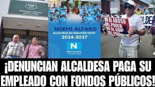 🔴 ALCALDESA PAGA EMPLEADO DE SU CASA CON FONDOS PÚBLICOS DE ALCALDÍA PIDEN LA DISTITUCIÓN INMEDIATA [upl. by Soirtimid]