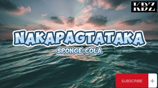 Sponge Cola  Nakapagtataka Lyrics [upl. by Rubin]