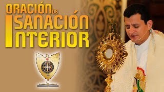 ORACIÓN DE SANACIÓN INTERIOR  Padre Bernardo Moncada [upl. by Dekeles]