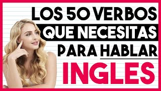 Los 50 Verbos QUE NECESITAS Para HABLAR INGLÉS 🧠 [upl. by Ayokal]