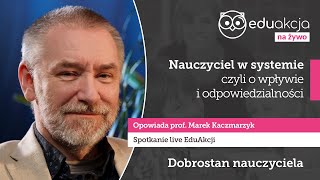 Nauczyciel w systemie  prof Marek Kaczmarzyk  EduAkcja  Spotkanie [upl. by Viridis]