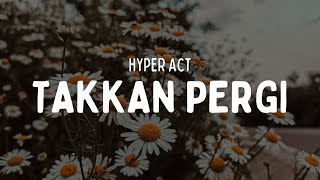 HYPER ACT  TAKKAN PERGI VIDEO LIRIK [upl. by Ingles]