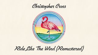 Christopher Cross  Ride Like The Wind Remastered Official Lyric Video [upl. by Naerol]