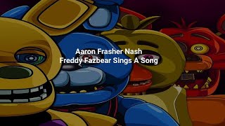 Aaron Frazer Nash  Freddy Fazbear Sings A Song Lyrics [upl. by Burrow419]