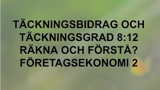 Täckningsbidrag och täckningsgrad  Räkna och förstå 812  Företagsekonomi 2 🍀🌸 [upl. by Nnadroj]