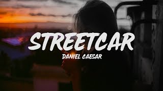 Daniel Caesar  Streetcar Lyrics [upl. by Larsen593]