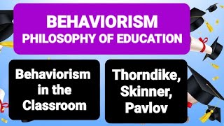 BEHAVIORISM PHILOSOPHY OF EDUCATION  Behaviorism in the Classroom  Thorndike Skinner Pavlov [upl. by Anitnegra]