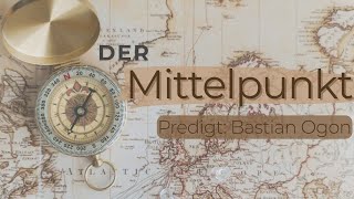 Der Mittelpunkt  Predigt mit B Ogon  19102024 [upl. by Gustafsson]