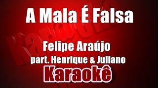 A Mala É Falsa  Felipe Araujo Part Henrique e Juliano  Karaokê [upl. by Leunas]