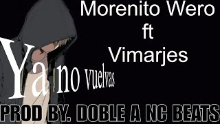 Ya no vuelvas  Morenito Wero ft Vimarjes Prod by Doble A nc Beats [upl. by Yemane]