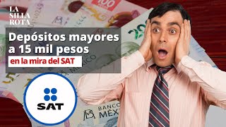 El SAT investigará depósitos superiores a 15 mil pesos así que ojo [upl. by Corry]