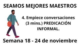 SEAMOS MEJORES MAESTROS Empiece conversaciones PREDICACIÓN INFORMAL Semana 18  24 de noviembre [upl. by Annahahs]