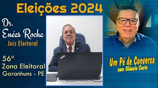 ELEIÇÕES 2024 DR ENÉAS ROCHA  JUIZ ELEITORAL 56 ZONA ELEITORAL GARANHUNS  PE [upl. by Adlanor571]