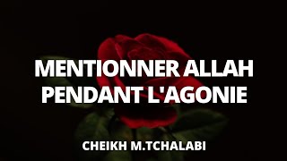 Mentionner Allah pendant lagonie  Cheikh MTchalabi حفظه الله [upl. by Ayisan]