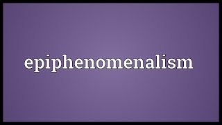 Epiphenomenalism Meaning [upl. by Hardden]