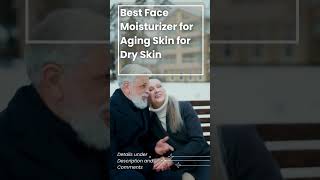 Best Face Moisturizer for Aging Skin for Dry Skin [upl. by Rubens]