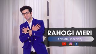 RAHOGI MERI  COVER SONG  ANKUSH BHARDWAJ [upl. by Eirrehc790]