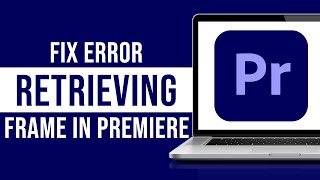 How to Fix quotError Retrieving Framequot in Premiere Pro Tutorial [upl. by Novi]