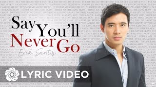 Erik Santos  Say Youll Never Go Lyrics  Erik Santos Collection [upl. by Kalagher]