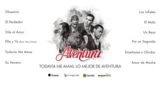 Aventura  Todavía Me Amas Lo Mejor de Aventura Álbum Completo [upl. by Adirahs]