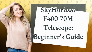 How Can I Use the SkyHorizon F400 70M Telescope Effectively as a Beginner [upl. by Karwan896]