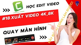 Học edit video Camtasia Studio 18xuất video 4K8K TRONG CAMTASIA [upl. by Eldredge]