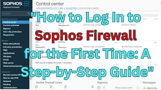 quotHow to Log In to Sophos Firewall for the First Time A StepbyStep Guidequot [upl. by Hoshi277]