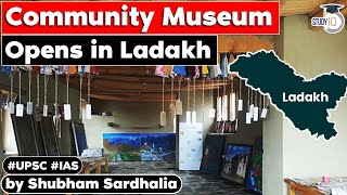 Community museum inaugurated in Gya  Sasoma villages of Ladakh district  UPSC [upl. by Gnuoy172]