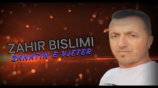 Zahir Bislimi  Zanatin e Vjeter 2024 [upl. by Enialem41]