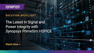 The Latest in Signal and Power Integrity with PrimeSim HSPICE  Synopsys [upl. by Gebhardt]