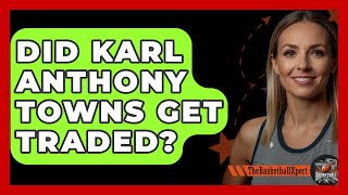 Did Karl Anthony Towns Get Traded  TheSportXpertcom [upl. by Grosmark]