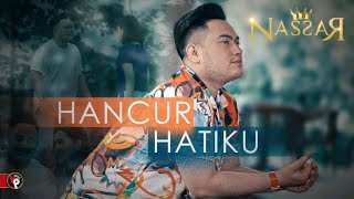 Nassar  Hancur Hatiku Official Music Video  King Nassar Oppa [upl. by Idnahc]