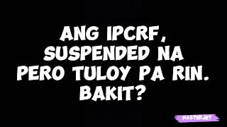 ANG IPCRF SUSPENDED NA PERO TULOY PA RIN BAKIT [upl. by Kinchen]