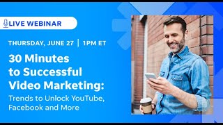 30 Minutes to Successful Video Marketing Trends to Unlock YouTube Facebook and More [upl. by Llertrac]