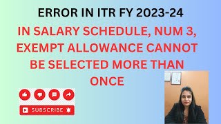 IN SALARY SCHEDULE NUM 3 EXEMPT ALLOWANCE CANNOT BE SELECTED MORE THAN ONCE  ERROR IN ITR FY 2023 [upl. by Domenic878]