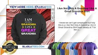 I Am Not Only A Grandma I Am A Great Grandma Shirt [upl. by Veradis315]