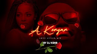 A KENYAN LOVE AFFAIR  KENYAN LOVE SONGS MEGA MIX  DJ KENB [upl. by Shelman174]