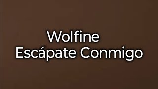 Escápate Conmigo Wolfine LetraLyric [upl. by Xylia178]