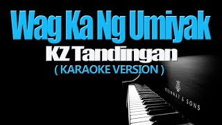 WAG KA NANG UMIYAK  KZ Tandingan KARAOKE VERSION [upl. by Windsor]