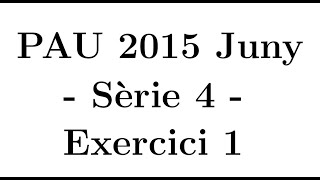 Selectivitat Matemàtiques CCSS Juny 2015 Sèrie 4  Exercici 1 [upl. by Anuat]