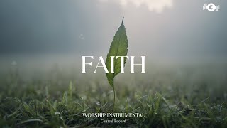 FAITH  Soaking worship instrumental  Prayer and Devotional [upl. by Zosi]