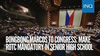 Bongbong Marcos to Congress Make ROTC mandatory in senior high school [upl. by Pappas]