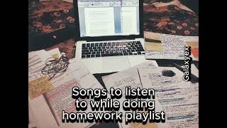 Songs to listen to while doing homework playlist [upl. by Oliviero]